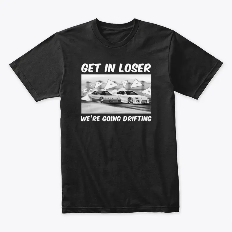 Get In Loser We're Going Drifting Shirt